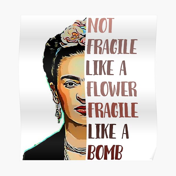FRIDA KAHLO - Not fragile like a flower Poster