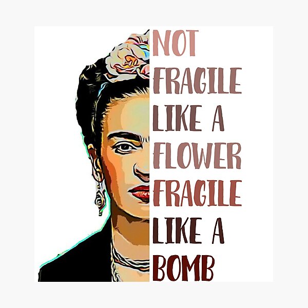 FRIDA KAHLO - Not fragile like a flower Photographic Print
