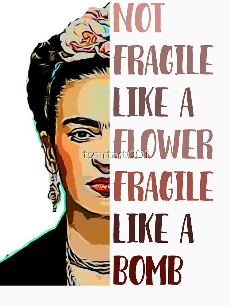 FRIDA KAHLO - Not fragile like a flower by tshirtart001
