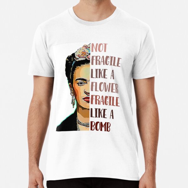 FRIDA KAHLO - Not fragile like a flower Premium T-Shirt