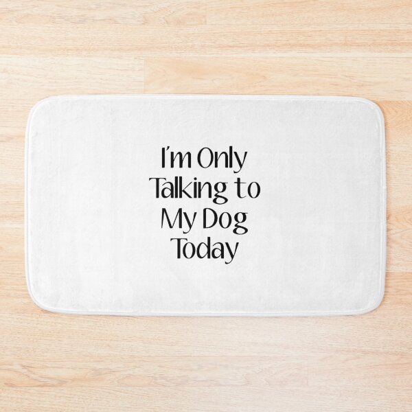 Item preview, I'm Only Talking to My Dog Today designed and sold by LLightMediaPro.