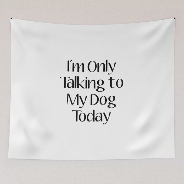Item preview, I'm Only Talking to My Dog Today designed and sold by LLightMediaPro.