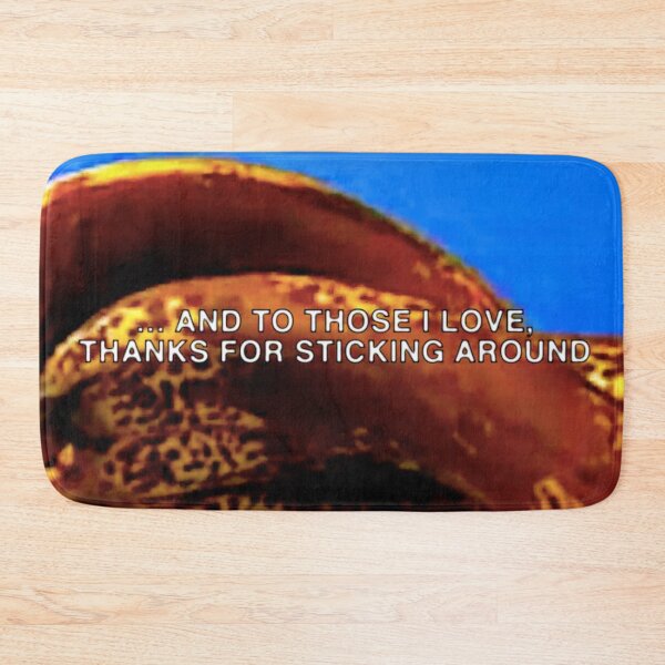 Item preview, AND TO THOSE I LOVE, THANKS FOR STICKING AROUND designed and sold by ymmhsbab.