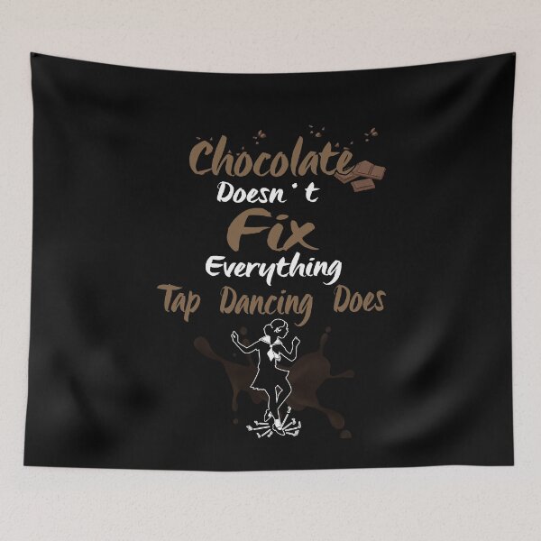 Item preview, Chocolate Doesn't Fix Everything Tap Dancing Does designed and sold by EdifyEra.