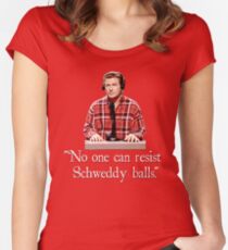 "No one can resist my Schweddy balls." Women's Fitted Scoop T-Shirt