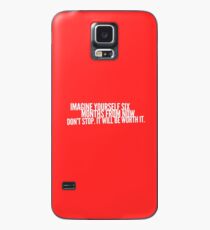 Imagine yourself six months from now. Don't stop. It will be worth it. Case/Skin for Samsung Galaxy