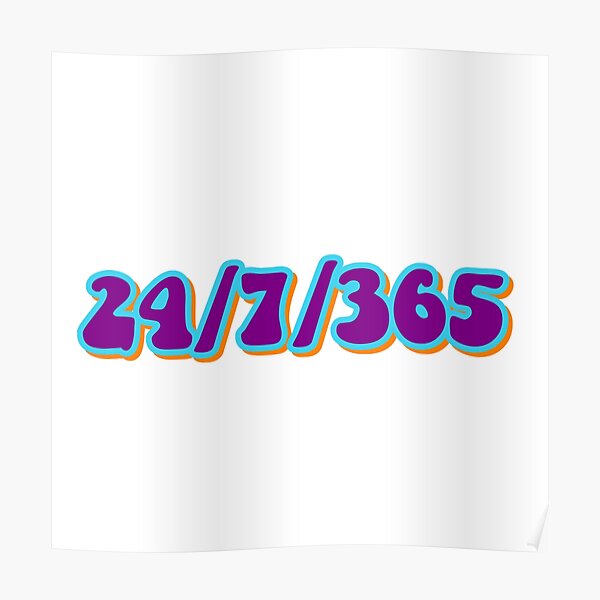 24 7 365 Poster By Sydnirotenberg Redbubble