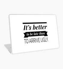 It's better to be late than to arrive ugly Laptop Skin