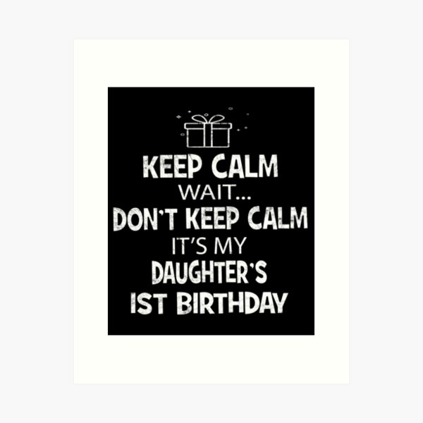 I Can't Keep Calm It's My Daugther's 1st Birthday Girl Art Print