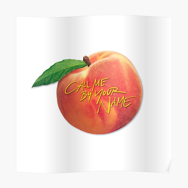 Call Me By Your Name - Peach Poster by kaytvib.