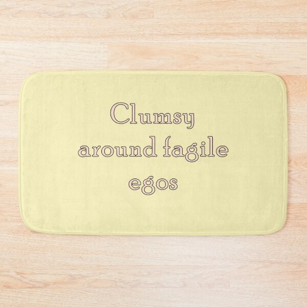 Item preview, Clumsy around fragile egos designed and sold by HappySchnapper.