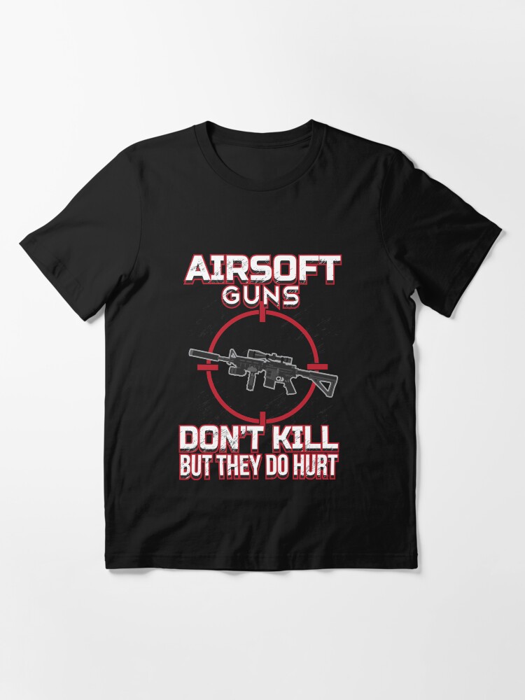 "Airsoft Guns dont kill but they do hurt" Tshirt for Sale by