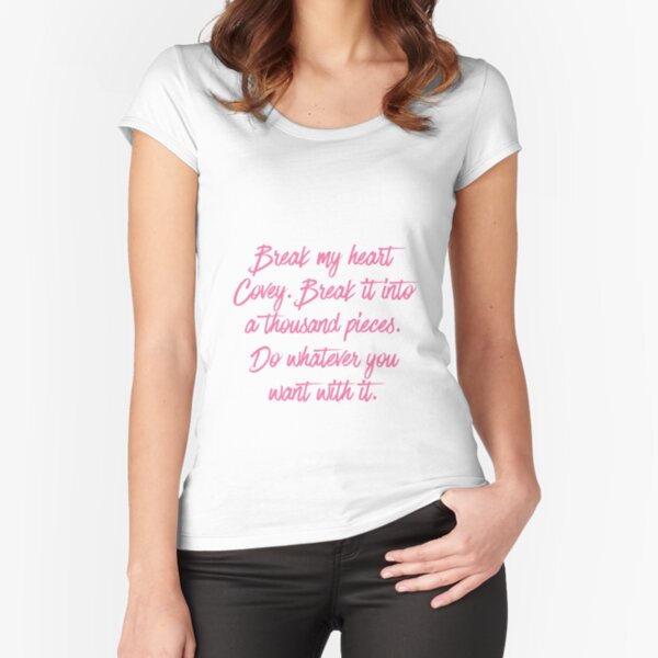 Break My Heart, Covey Fitted Scoop T-Shirt