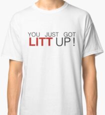 You Just Got Litt Up! - Suits Classic T-Shirt