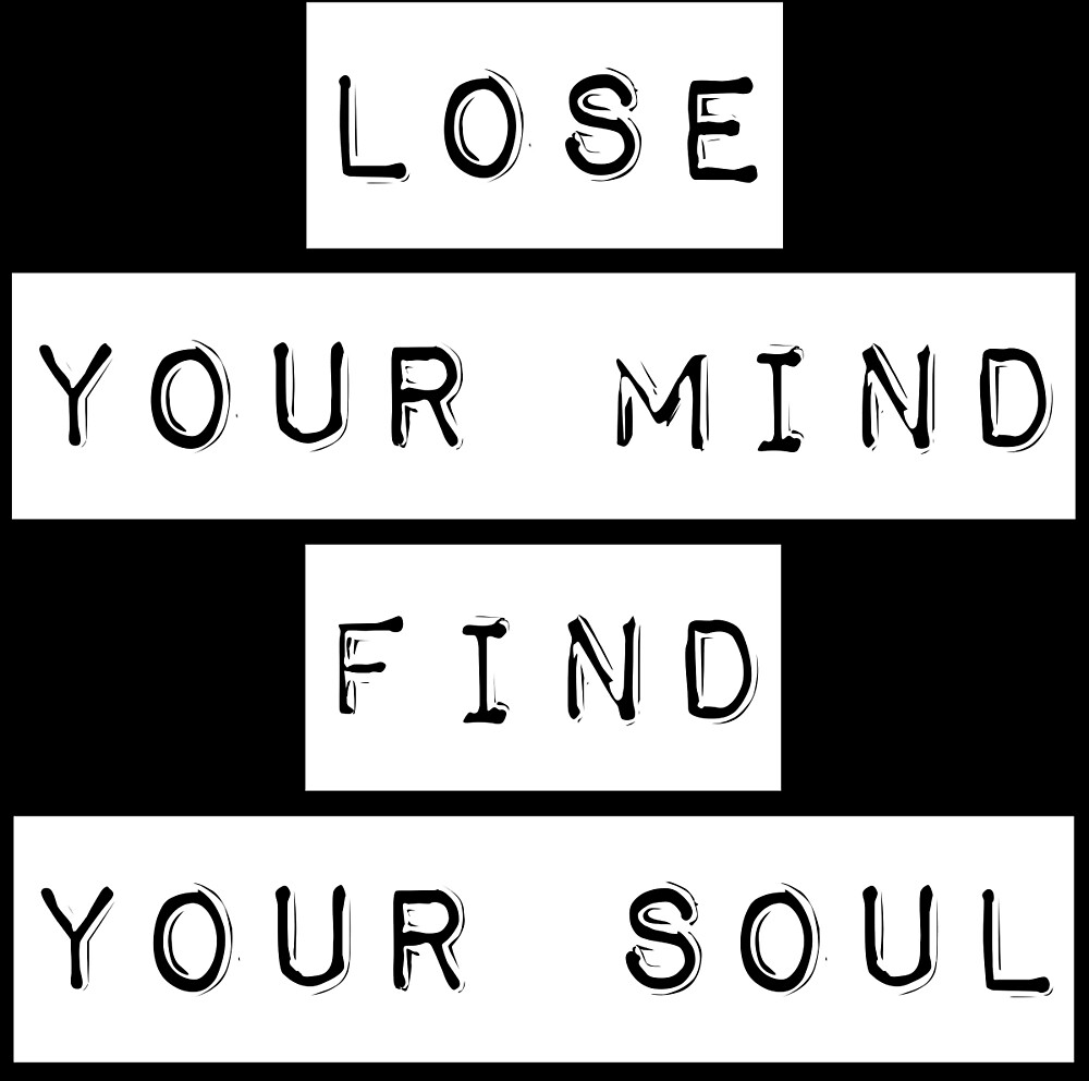 lose-your-mind-find-your-soul-by-mickeysix-redbubble