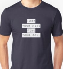 Lose your mind. Find your soul. Unisex T-Shirt