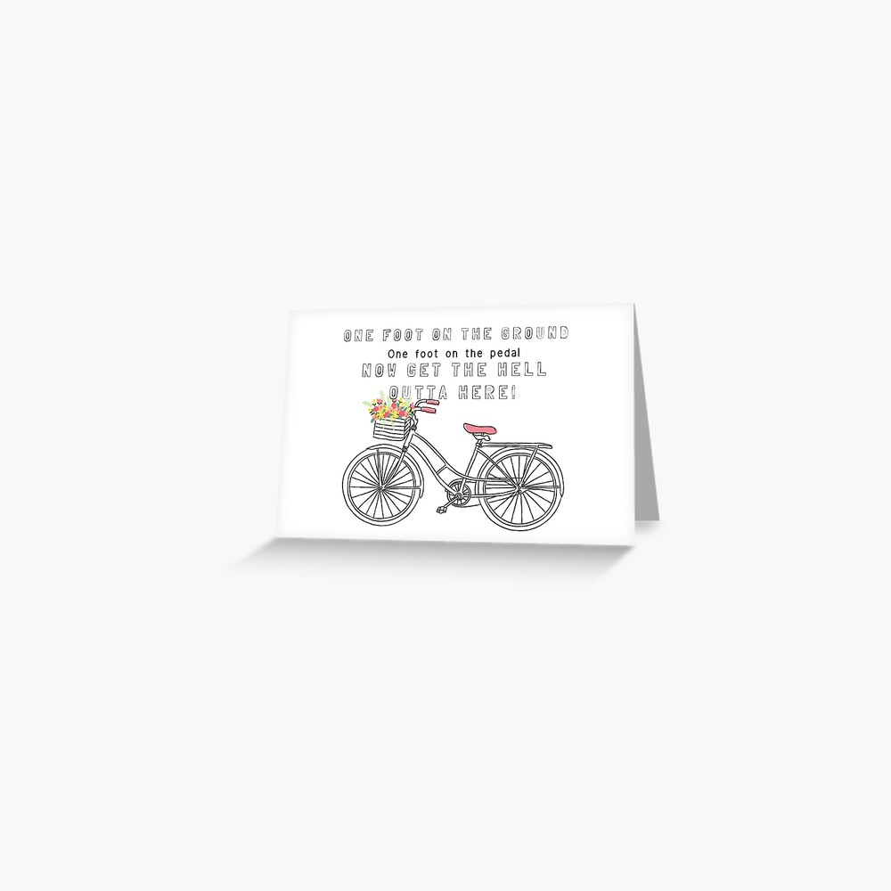 One foot on the ground, one foot on the pedal Greeting Card by sbloom5 | Redbubble One foot on the ground, one foot on the... 