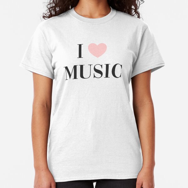 I love music Classic T-Shirt