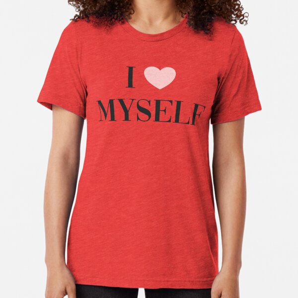 I love myself Tri-blend T-Shirt