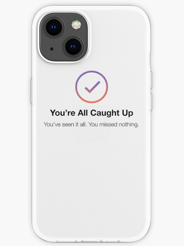 You Re All Caught Up Insta Social Media Iphone Case By Hypewearco Redbubble