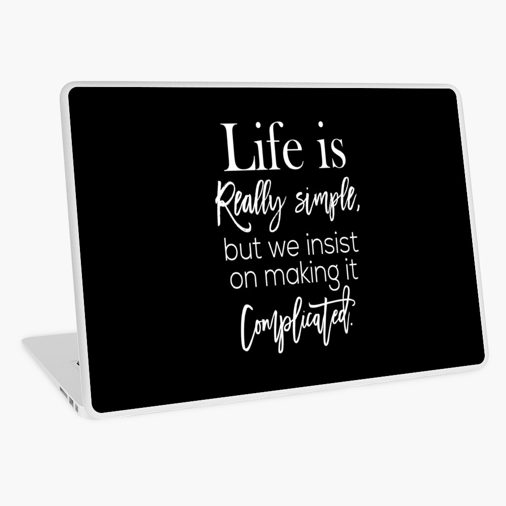 Life is really simple, but we insist on making it complicated. Poster for  Sale by Pameli | Redbubble