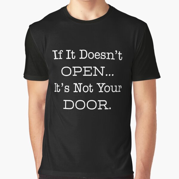 If It Doesn't Open It's Not Your Door Unisex T-shirt 