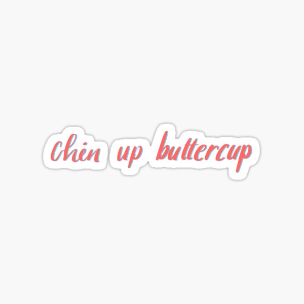 Chin up buttercup sticker