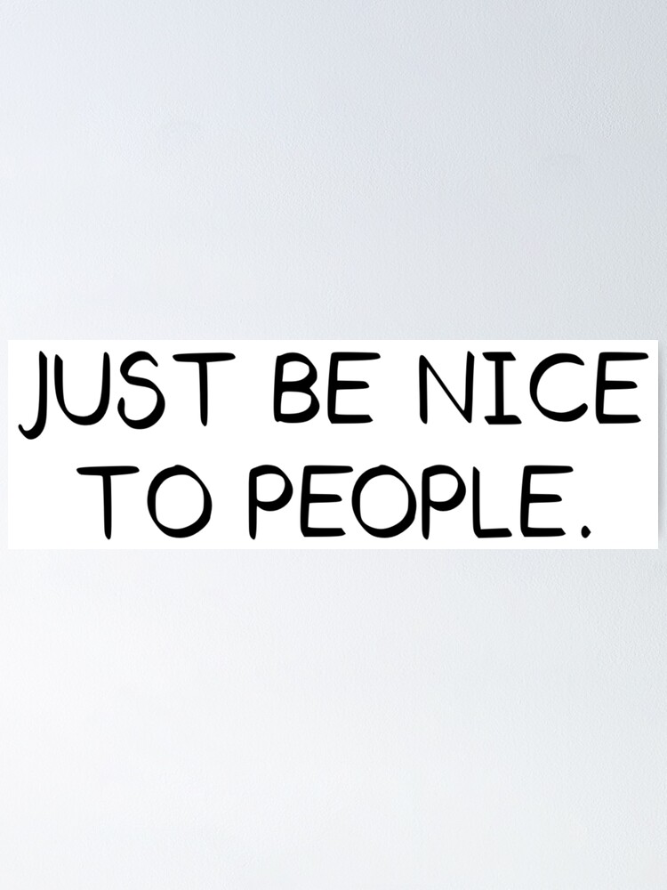 Just Be Nice To People Black Poster By Velvetearth Redbubble