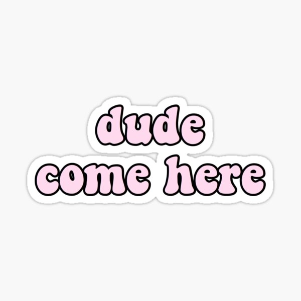 rosa "dude komm her" -Aufkleber Sticker