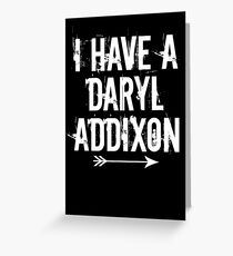 I HAVE A DARYL ADDIXON Greeting Card