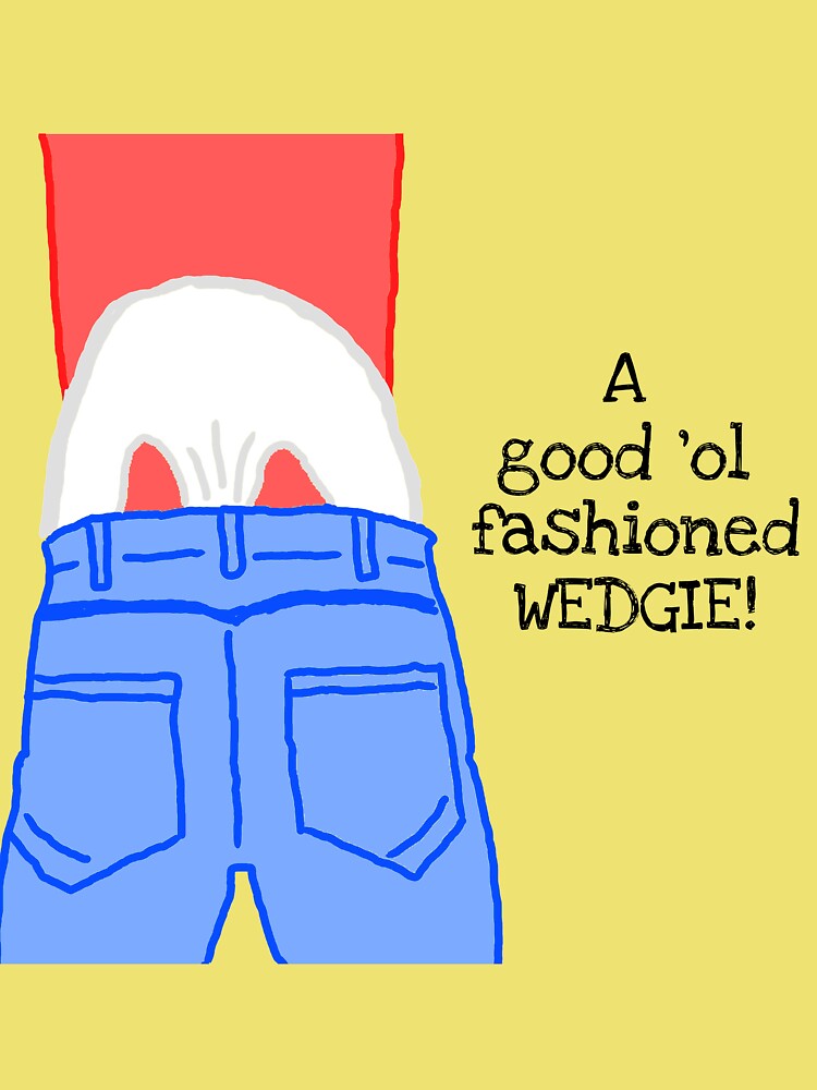 A good old fashioned WEDGIE! Kids T-Shirt for Sale by CharxDesigns