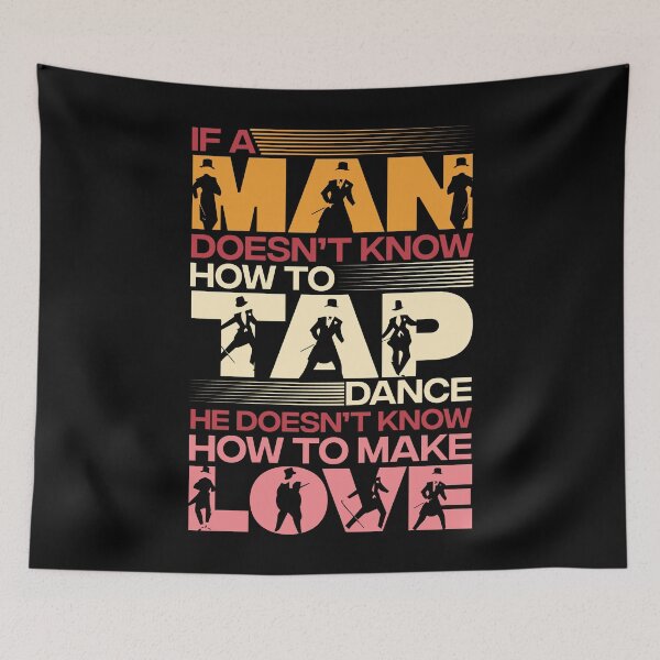 Item preview, If a Man Doesn't Know How To Tap Dance He Doesn't Know How To Make Love designed and sold by EdifyEra.