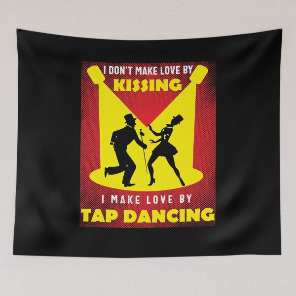 Item preview, I Don't Make Love By Kissing I Make Love by Tap Dancing designed and sold by EdifyEra.