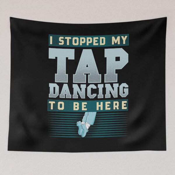 Item preview, I Stopped My Tap Dancing To Be Here designed and sold by EdifyEra.