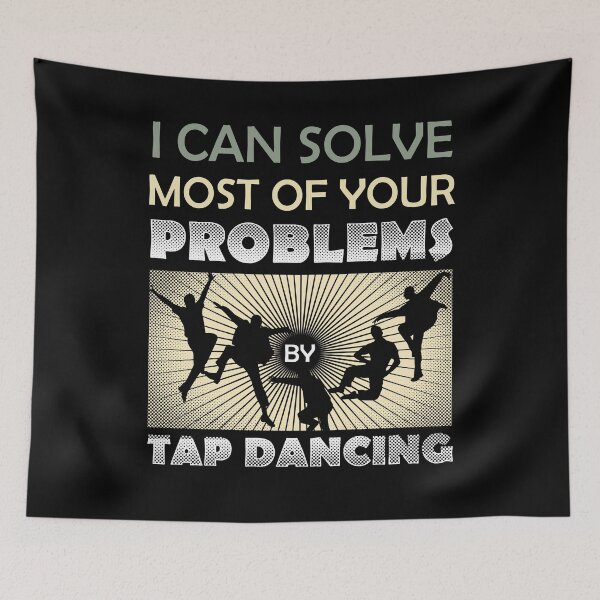 Item preview, I Can Solve Most of Your Problems By Tap Dancing designed and sold by EdifyEra.