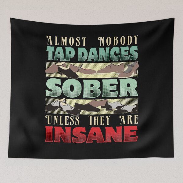 Item preview, Almost Nobody Tap Dances Sober Unless They Are Insane designed and sold by EdifyEra.