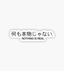 Nothing Is Real Sticker