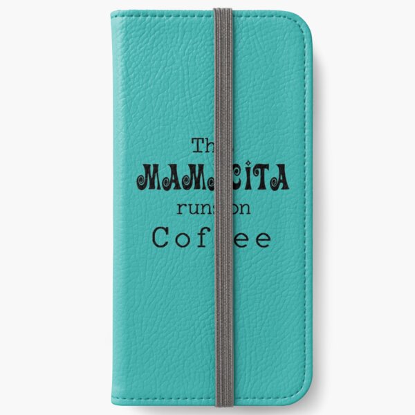 This Mamacita runs on coffee iPhone Wallet