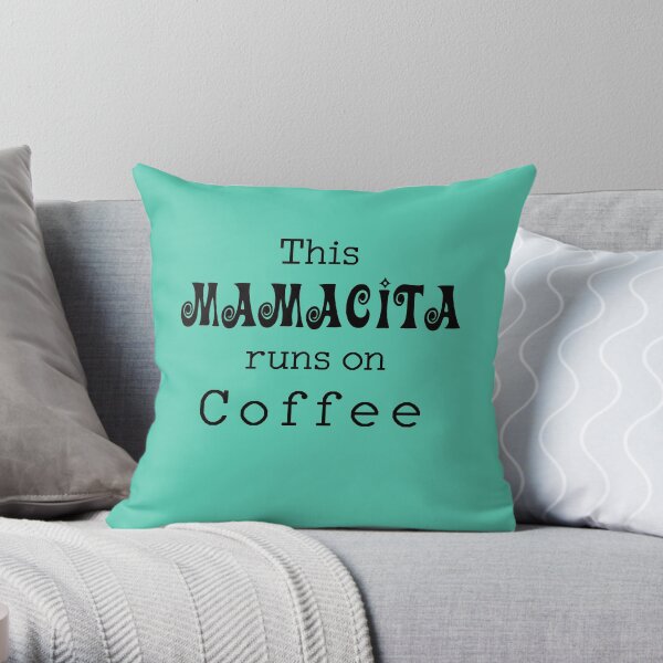 This Mamacita runs on coffee Throw Pillow