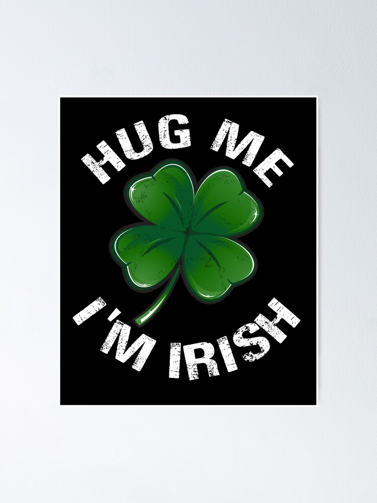 Hug Me I'm Irish Funny Saint Patrick Day Gift T-Shirt Hug Me I'm Irish Funny Saint Patrick Day Gift T-Shirt
