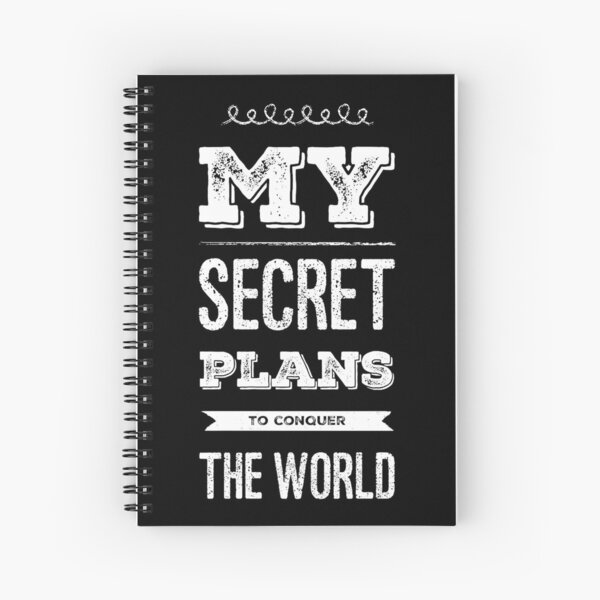 My Secret Plans To Conquer The World Spiral Notebook