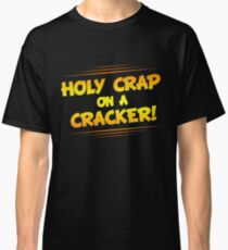 Holy Crap on a Cracker Classic T-Shirt