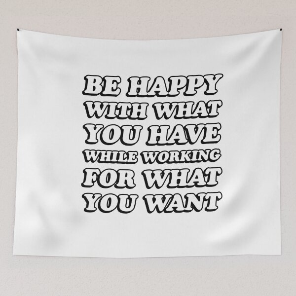 Item preview, BE HAPPY WITH WHAT YOU HAVE WHILE WORKING FOR WHAT YOU WANT designed and sold by Inspirationmotivation.