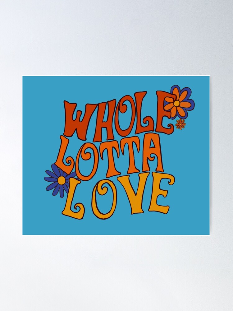 Whole Lotta Love Poster for Sale by Sarah Lahey