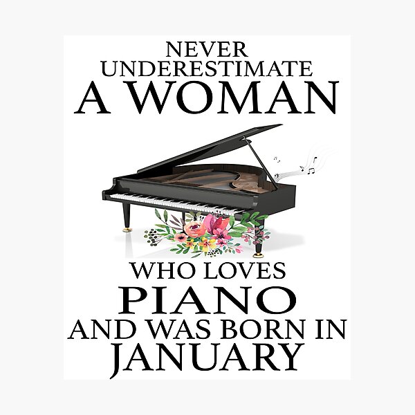 Never Underestimate a Woman who Loves Piano and was born in January Photographic Print