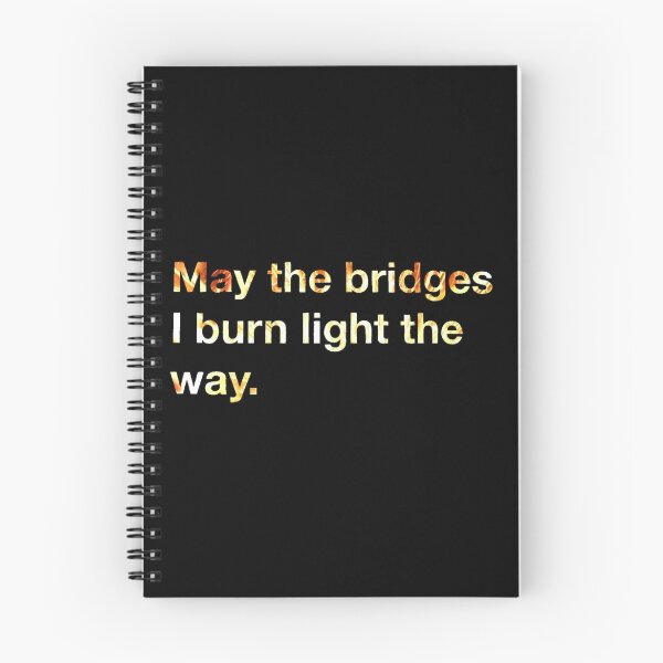 Item preview, May the Bridges I Burn Light the Way. designed and sold by fandomwithlove.