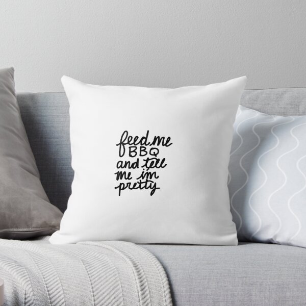 Feed Me BBQ and Tell Me I'm Pretty Throw Pillow