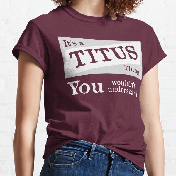 T Shirts Titus Redbubble