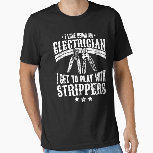 Item preview, I Love Being An Electrician T Get To Play With Strippers designed and sold by Captain Mood.