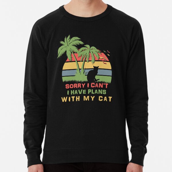 Sorry I Cant I Have Plans With My Cat Lightweight Sweatshirt